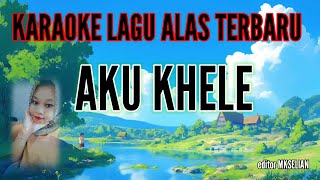 KARAOKE LAGU ALAS TEBARU quotAKU KHELEquot [upl. by Vudimir553]