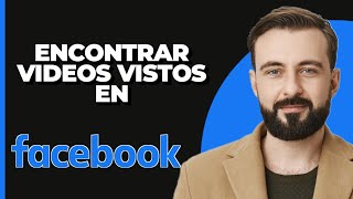 Cómo Encontrar Videos Recientemente Vistos en Facebook 2024 [upl. by Reina158]