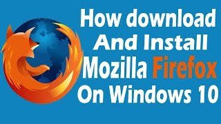 How to Download and Install Mozilla Firefox on Windows 10 [upl. by Deering]