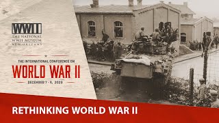 Rethinking World War Two  2023 International Conference on WWII [upl. by Llig513]