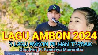 LAGU AMBON  5 LAGU TERBAIK COVER OBET KEY FT FANISHYA MAMORIBO [upl. by Jew]