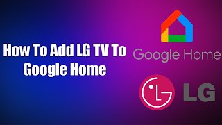 How To Add LG TV To Google Home [upl. by Duff]