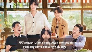 GO AHEAD Drama Keluarga yang Bikin Nangis amp Tertawa Kenapa Wajib Banget Nonton [upl. by Trebliw]