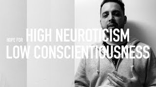 Hope For High Neuroticism amp Low Conscientiousness [upl. by Jacobba]