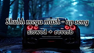 Shubh Mega Mashup Slowed  Reverb  Shubh  BARATO NATION [upl. by Valora748]