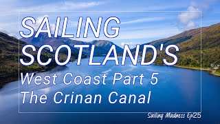 SAILING SCOTLAND Pt5  Transiting The CRINAN CANAL Scotlands Historic Waterway  Ep25 [upl. by Crowe]