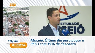 Maceió Último dia para pagar o IPTU com 15 de desconto [upl. by Jeffy444]