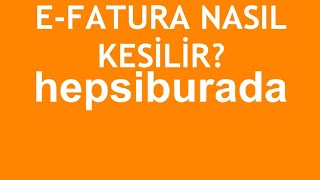 Hepsiburada EFatura Nasıl Kesilir [upl. by Assehc75]