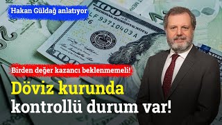 Döviz Kurunda Kontrollü Durum Var Birden Değer Kazancı Beklenmemeli  Hakan Güldağ [upl. by Carew645]