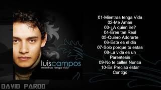 LUIS CAMPOS quotMIENTRAS TENGA VIDAquot ALBUM COMPLETO [upl. by Ekalb126]