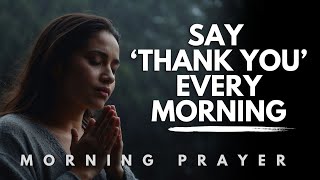 Start Each Day by Thanking God and Watch His Blessings Overflow  Morning Prayer [upl. by Halueb]