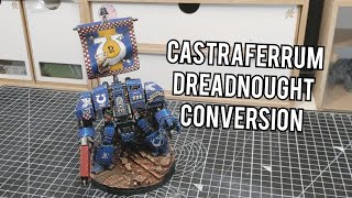 CASTRAFERRUM DREADNOUGHT CONVERSION  Warhammer 40k  Space Marines [upl. by Nelyahs944]