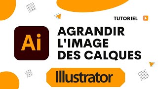 Comment agrandir limage des calques Illustrator [upl. by Weitman]