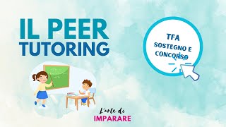 Il Peer Tutoring  TFA Sostegno e Concorso docenti [upl. by Ynaittirb500]