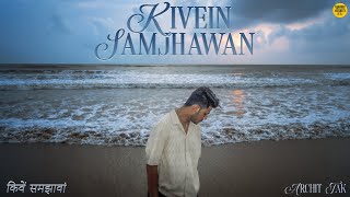 KIVEIN SAMJHAWAN  ARCHIT TAK  Official Music Video  KALAMKAAR INDIE [upl. by Hobbie736]