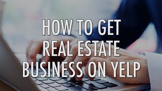 How to Get Real Estate Business on Yelp [upl. by Aneehsirk236]