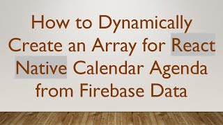 How to Dynamically Create an Array for React Native Calendar Agenda from Firebase Data [upl. by Honoria]