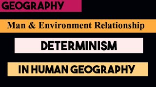 Man and Environment Relationship Determinism  Determinism Human Geography [upl. by Bundy]