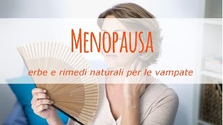 Menopausa erbe e rimedi naturali per le vampate [upl. by Nyleahs]