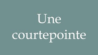 How to Pronounce Une courtepointe A quilt Correctly in French [upl. by Cedric]