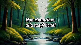 Non rinunciare alla tua felicità [upl. by Hayimas]