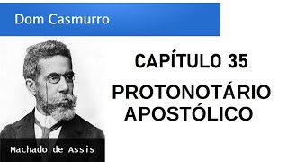 Dom Casmurro  Capítulo 35 Protonotário Apostólico [upl. by Tahpos186]