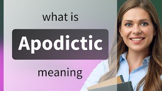 Apodictic — what is APODICTIC meaning [upl. by Pappas450]