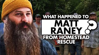 What happened to Matt Raney from Homestead Rescue [upl. by Zavala]