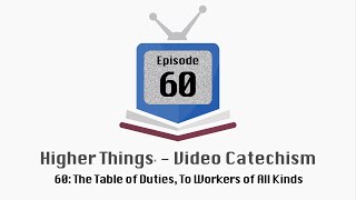 HT Video Catechism  Ep 60 The Table of Duties To Workers of All Kinds [upl. by Reinaldo]