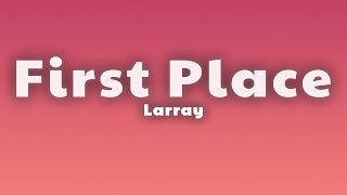 Larray  First Place Lyrics [upl. by Linetta]