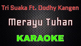 Tri Suaka Ft Dodhy Kangen  Merayu Tuhan Karaoke  LMusical [upl. by Iow]