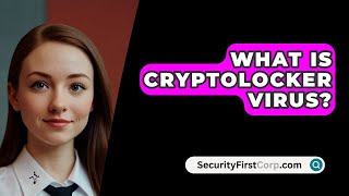 What Is Cryptolocker Virus  SecurityFirstCorpcom [upl. by Ahsi]