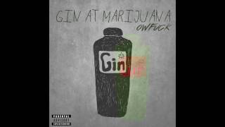 OWFUCK  Gin At Marijuana Produced By Hype Vallentino [upl. by Zaob]