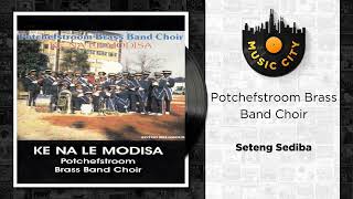 Potchefstroom Brass Band Choir  Seteng Sediba  Official Audio [upl. by Niarfe975]