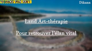 EP2 Land Artthérapie  Pour retrouver l’ÉLAN VITAL [upl. by Grossman]