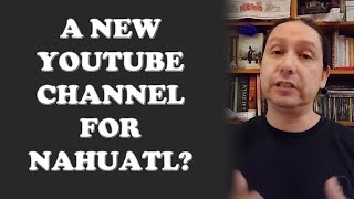 A New NAHUATL Channel And How Much Nahuatl Do You Want [upl. by Annis]