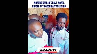 Morara Kebaso’s Last words before Ruto Goons attacked him They will not believe [upl. by Estis689]