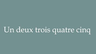 How to Pronounce Un deux trois quatre cinq One two three four five Correctly in French [upl. by Batchelor831]