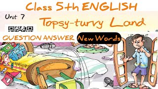 Topsy Turvy Land Class 5th English Unit 7 Question Answer  New Words [upl. by Drida]