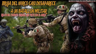 BRUJA DEL NARCO QUERIA DESAPARECER AL BATALLON DE INFANTERÍA  pacto con un narco y casi queda loco [upl. by Inasah]