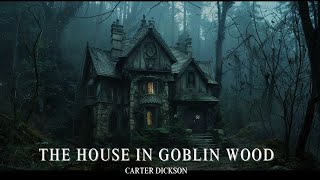 The House in Goblin Wood by Dickson Carr [upl. by Eadrahc]