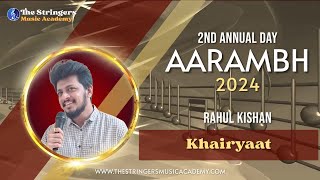 AARAMBH 2024  RAHUL KISHAN  KHAIRIYAT [upl. by Polinski]