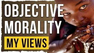 My Views On Morality Is It Objective [upl. by Aidni]