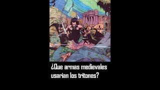 QUE ARMAS MEDIEVALES USARIAN LAS SIRENAS Y LOS TRITONES [upl. by Ecnaret]