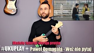 Paweł Domagała  Weź Nie Pytaj  Lekcja Ukulele  Tutorial  wersja prosta [upl. by Dyal650]