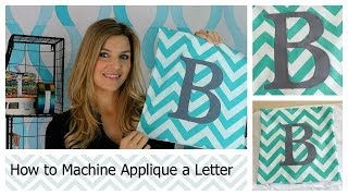 How to Machine Applique a Letter [upl. by Tnattirb55]