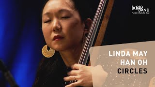 Linda May Han Oh quotCIRCLESquot  Frankfurt Radio Big Band  Bass  Jazz  4K [upl. by Boothe]