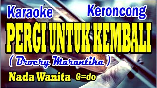 Pergi Untuk Kembali karaoke keroncongnada wanita DidiSuhardicy1bh [upl. by Adiaz]