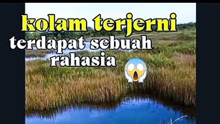 kolam terjerniDAN SEBUAH RAHASIA MISTERI [upl. by Tessler]