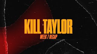 Kill Taylor – Week 7 Recap [upl. by Ssew]